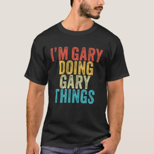 I'm Gary Doing Gary Things Funny Todd Birthday Vin T-Shirt