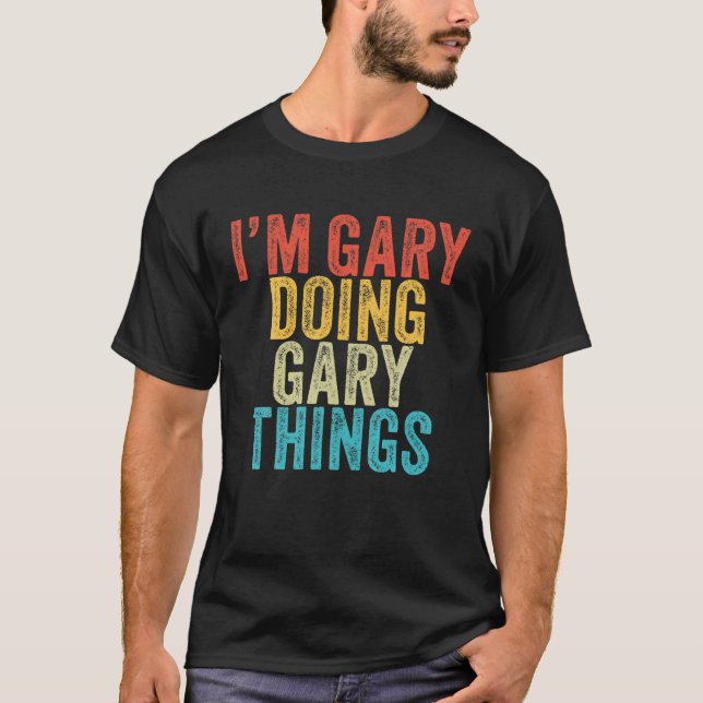 I'm Gary Doing Gary Things Funny Todd Birthday Vin T-Shirt (Front)