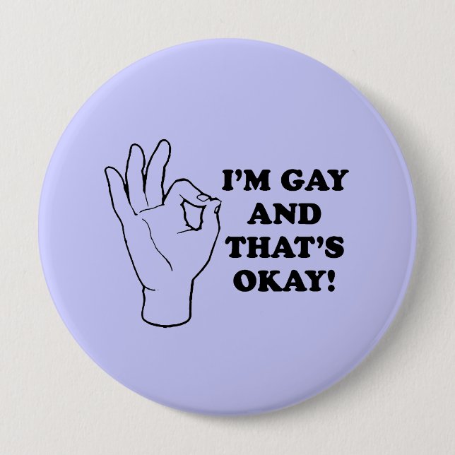 I'M GAY AND THATS OK 10 CM ROUND BADGE (Front)