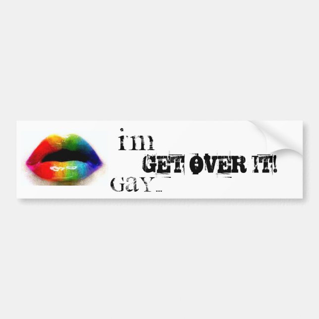 I'm Gay...Get Over It! bumper sticker (Front)