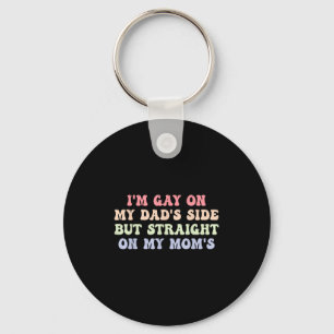 Im Gay On My Dads Side But Straight On My Moms Quo Key Ring