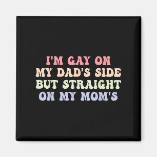 Im Gay On My Dads Side But Straight On My Moms Quo Magnet