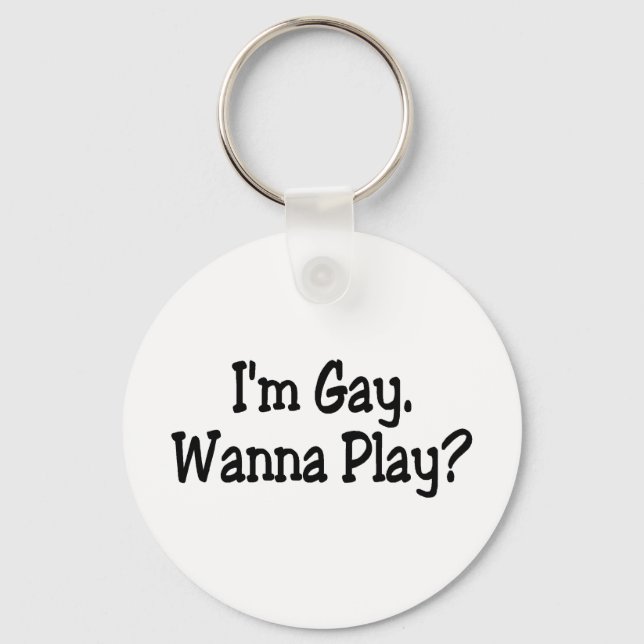 Im Gay Wanna Play Key Ring (Front)