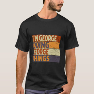 I'M George Doing George Things Joke T-Shirt