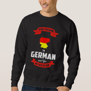Im German And Yes We Talk So Loud Germany Sweatshirt