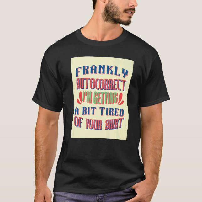 I'm Getting A Bit Tired Of Your   Sarcastic Saying T-Shirt (Front)