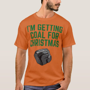 I'm Getting Coal For Christmas  T-Shirt