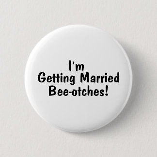 Im Getting Married Beeotches Black 6 Cm Round Badge
