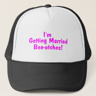Im Getting Married Beeotches Pink Trucker Hat