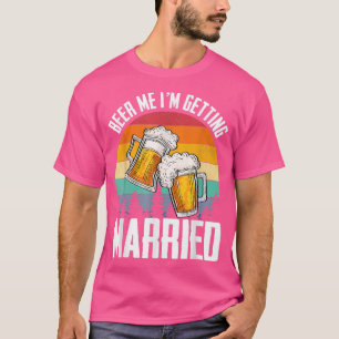 Im Getting Married Groom Bachelor Party Beer Me Gi T-Shirt