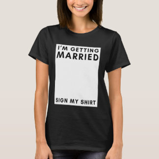I'm Getting Married Sign My Shirt Bachelor Engagem