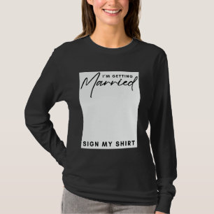 I'm Getting Married Sign My Shirt Girls Engagement