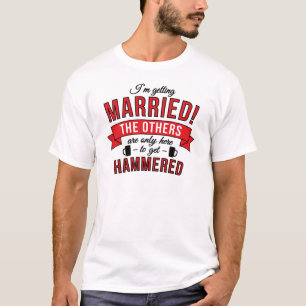 Im getting married the others are only here to get T-Shirt