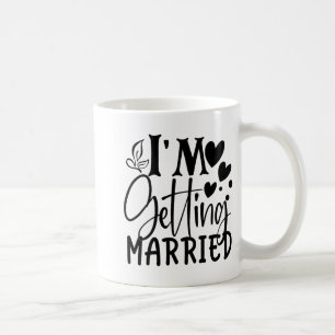 I'm Getting Married Wedding Love Engaged Bride Coffee Mug