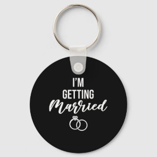 I'm Getting Married Women Funny Bachelorette Party Key Ring