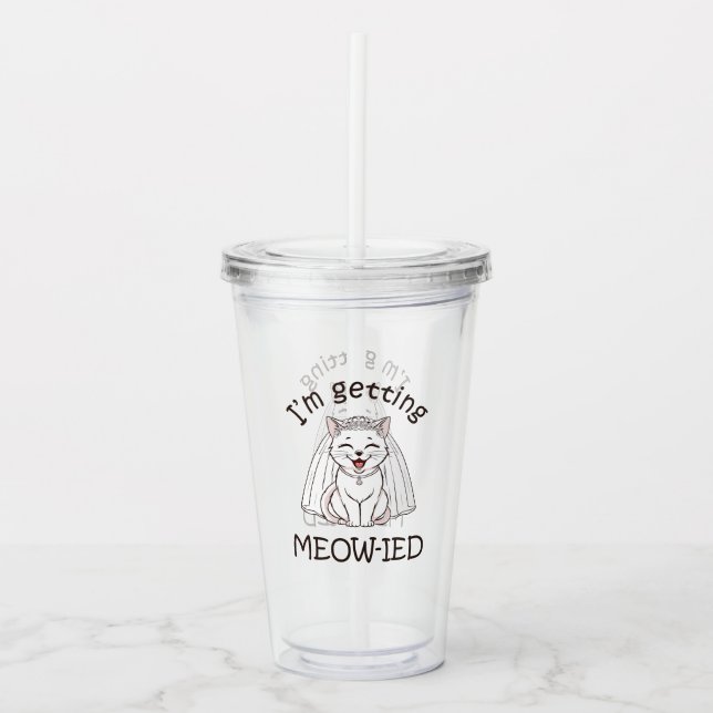 I'm Getting Meow-ied! Acrylic Tumbler (Front)
