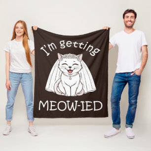 I'm Getting Meow-ied! Fleece Blanket