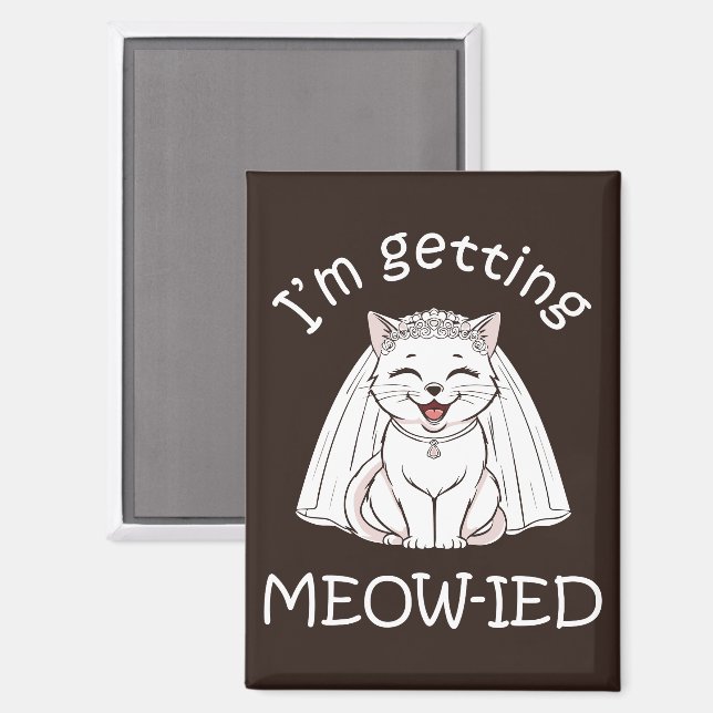 I'm Getting Meow-ied! Magnet (Front/Back)