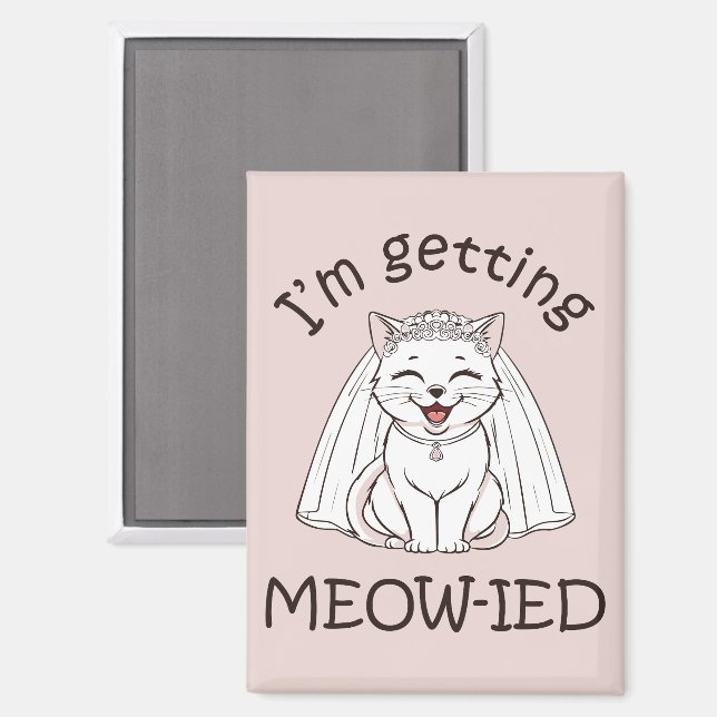 I'm Getting Meow-ied! Magnet (Front/Back)