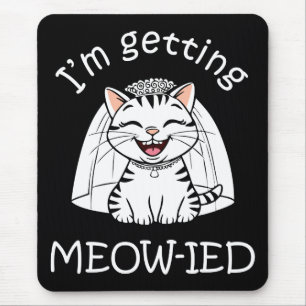 I'm Getting Meow-ied! Mouse Pad