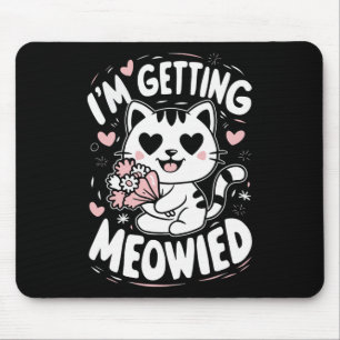 I'm Getting Meowied Mouse Pad