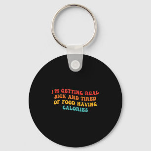 I'm Getting Real Sick And Tired Of Food Having Cal Key Ring