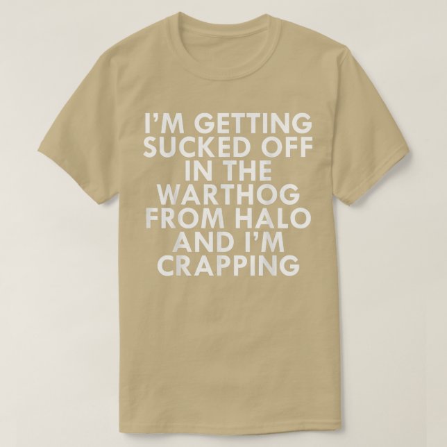 I'm Getting Sucked Off In The Warthog From Halo 50 T-Shirt (Design Front)