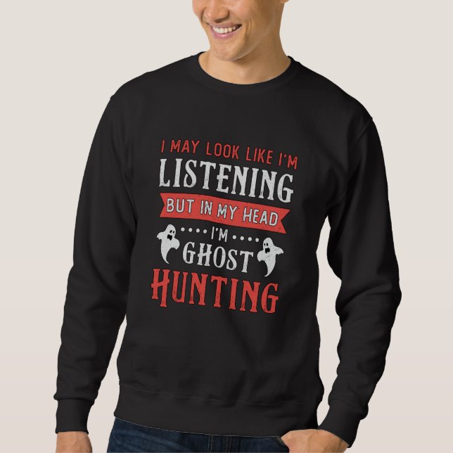 I'm Ghost Hunting Paranormal Hunt Ghost Hunter Sweatshirt (Front)