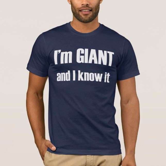 I'm GIANT and I know it T-Shirt (Front)
