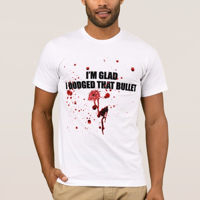 I'm glad I dodged that bullet Funny Urban T-Shirt (Front)