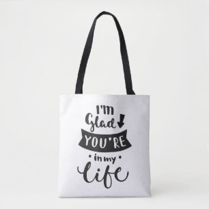 I'm Glad You Are In My Life Tote Bag