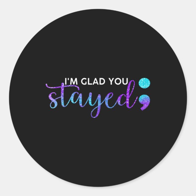 Im Glad You Stayed Suicide Prevention Awareness  Classic Round Sticker (Front)