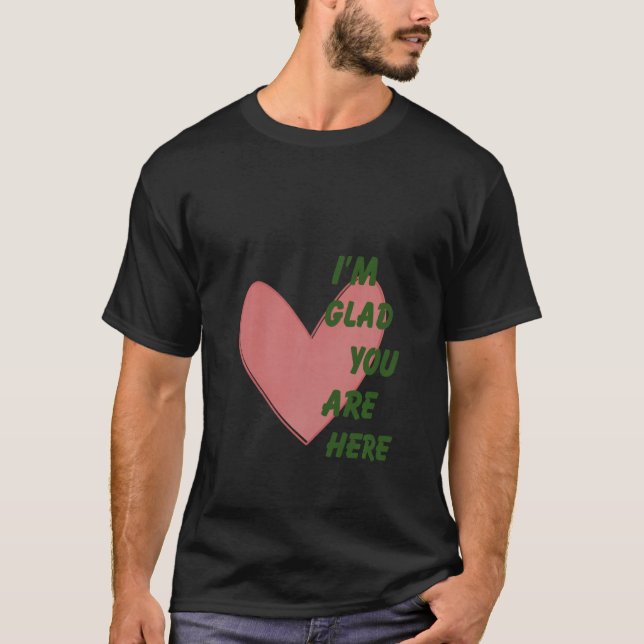 I'm Glad You're Here Heart Trendy Mental Health Ae T-Shirt (Front)