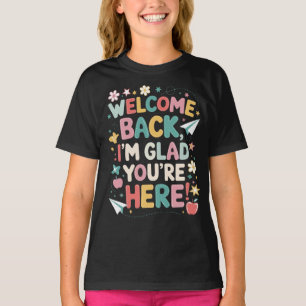 Im Glad You're Here Welcome Back To School Teacher T-Shirt