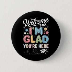 Im Glad Youre Here Welcome Back To School Teachers 6 Cm Round Badge