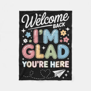 Im Glad Youre Here Welcome Back To School Teachers Fleece Blanket