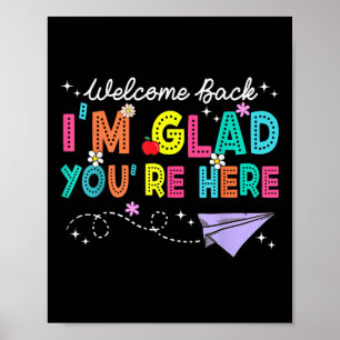 Im Glad Youre Here Welcome Back To School Teachers Poster
