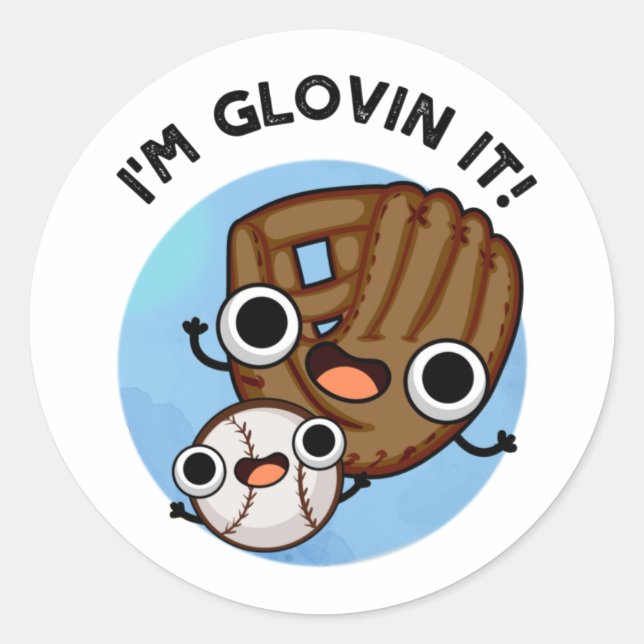 I'm Glovin It Funny Baseball Pun  Classic Round Sticker (Front)