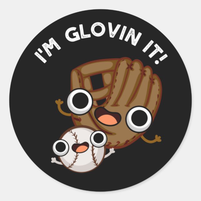 I'm Glovin It Funny Baseball Pun Dark BG Classic Round Sticker (Front)