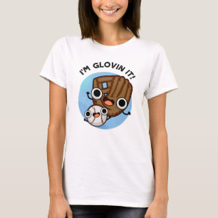 I'm Glovin It Funny Baseball Pun  T-Shirt