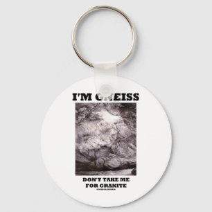I'm Gneiss Don't Take Me For Granite (Rock Humour) Key Ring