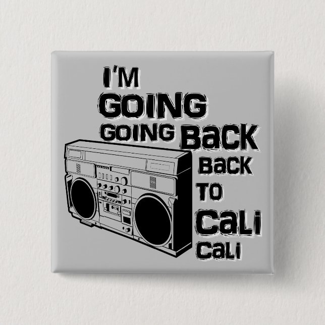 I'm Going Back To Cali-Button 15 Cm Square Badge (Front)
