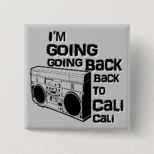 I'm Going Back To Cali-Button 15 Cm Square Badge