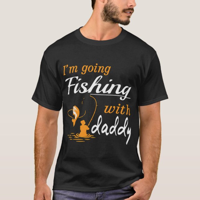 I'm going fishing with daddy T-Shirt (Front)