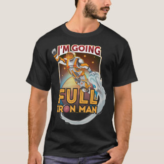 I'M Going Full Iron Man T-Shirt
