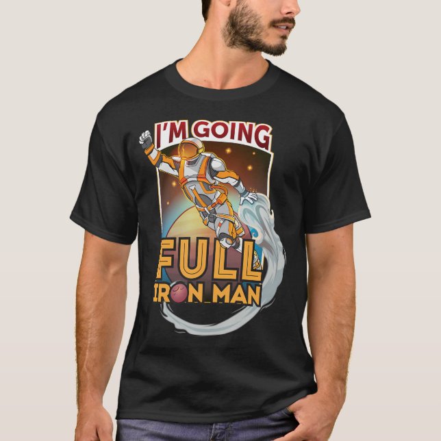 I'M Going Full Iron Man T-Shirt (Front)