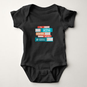 I'm going nowhere without my books baby bodysuit