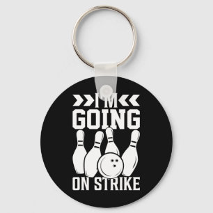 I'm Going On Strike I Bowling Key Ring