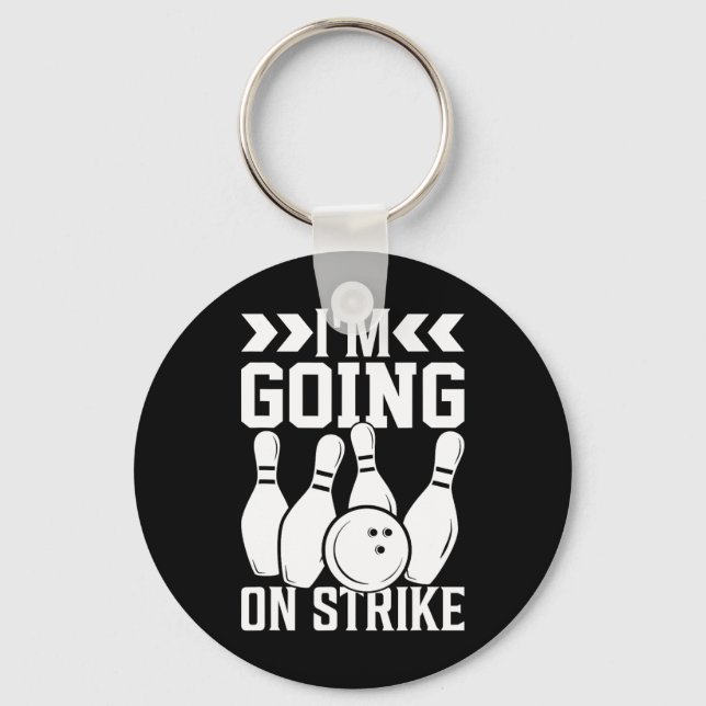 I'm Going On Strike I Bowling  Key Ring (Front)