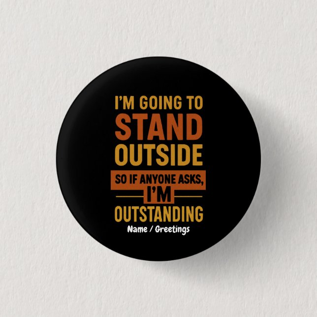 I'm Going Outside So If Anyone Asks Im Outstanding 3 Cm Round Badge (Front)